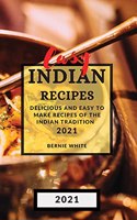 Easy Indian Recipes 2021: Delicious and Easy to Make Recipes of the Indian Tradition