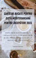 Carte de Bucate Pentru Dieta MediteraneanĂ Pentru ÎncepĂtori 2023