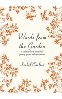 Words from the Garden: A Collection of Beautiful Poetry, Prose and Quotations