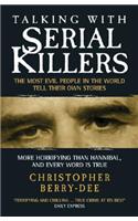 Talking with Serial Killers: The Most Evil People in the World Tell Their Own Stories: The Most Evil People in the World Tell Their Own Stories