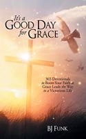 It's a Good Day for Grace: 365 Devotionals to Boost Your Faith as Grace Leads the Way to a Victorious Life