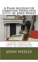 Plain Account of Christian Perfection (1777) by: John Wesley