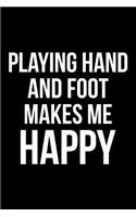Playing Hand and Foot Makes Me Happy: Blank Lined Journal