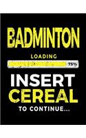 Badminton Loading 75% Insert Cereal to Continue