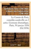 Gamin de Paris, comédie-vaudeville en 2 actes. Gymnase dramatique, Paris, 30 janvier 1836