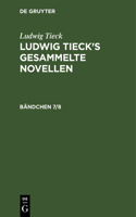 Ludwig Tieck: Ludwig Tieck's Gesammelte Novellen. Bändchen 7/8