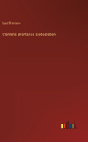 Clemens Brentanos Liebesleben