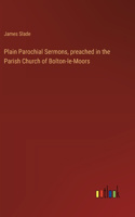 Plain Parochial Sermons, preached in the Parish Church of Bolton-le-Moors