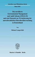 Das Novellierte Environmental Management and Audit Scheme (Emas-II) Und Sein Potenzial Zur Privatisierung Der Umweltrechtlichen Betreiberuberwachung in Deutschland