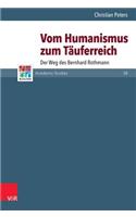 Vom Humanismus Zum Tauferreich: Der Weg Des Bernhard Rothmann