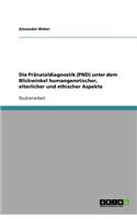 Die Pränataldiagnostik (PND) unter dem Blickwinkel humangenetischer, elterlicher und ethischer Aspekte