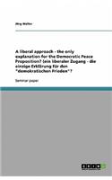 A liberal approach - the only explanation for the Democratic Peace Proposition? (ein liberaler Zugang - die einzige Erklärung für den demokratischen Frieden?