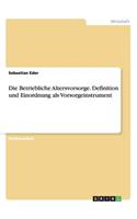 Betriebliche Altersvorsorge. Definition und Einordnung als Vorsorgeinstrument