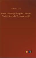 In the Early Days along the Overland Trail in Nebraska Territory, in 1852