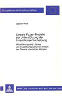 Lineare Fuzzy-Modelle Zur Unterstuetzung Der Investitionsentscheidung: Modellierung Und Loesung Von Investitionsproblemen Mittels Der Theorie Unscharfer Mengen(903 Europaeische Hochschulschriften / European University Studie)