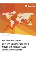 Applied Neuroleadership Models in Project and Change Management: A Toolbox for Project Managers