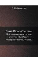 Cassii Dionis Cocceiani Historiarvm Romanarvm Qvae Svpersvnt Edidit Vrsvlvs Philippvs Boissevain. Volume 2