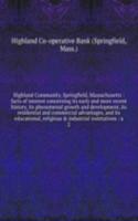 Highland Community, Springfield, Massachusetts : facts of interest concerning its early and more recent history, its phenomenal growth and development, its residential and commercial advantages, and its educational, religious & industrial instituti