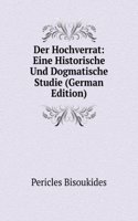 Der Hochverrat: Eine Historische Und Dogmatische Studie (German Edition)
