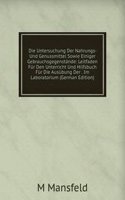 Die Untersuchung Der Nahrungs- Und Genussmittel Sowie Einiger Gebrauchsgegenstande: Leitfaden Fur Den Unterricht Und Hilfsbuch Fur Die Ausubung Der . Im Laboratorium (German Edition)