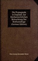Die Propaganda in England: Zur Kirchenrechtlichen Beleuchtung Der Bisthumsfrage (German Edition)