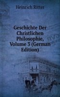 Geschichte Der Christlichen Philosophie, Volume 3 (German Edition)