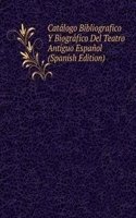 Catalogo Bibliografico Y Biografico Del Teatro Antiguo Espanol (Spanish Edition)