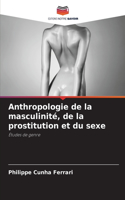 Anthropologie de la masculinité, de la prostitution et du sexe