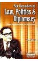 Six Decades of Law, Politics & Diplomacy Some Reminiscences and Reflection