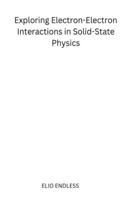 Exploring Electron-Electron Interactions in Solid-State Physics