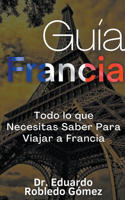 Guía Francia Todo lo que Necesitas Saber Para Viajar a Francia