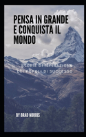 Pensa in grande e conquista il mondo