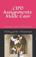 CIPD Assignments Made Easy: A practical Guide for HR Professionals