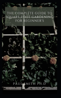 The Complete Guide to Square Foot Gardening for Beginner's