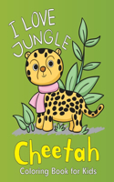 I love jungle Cheetahs Coloring Book For Kids