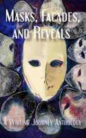 Masks, Facades, and Reveals: A Writing Journey Anthology(Anthologies of the Writing Journey)