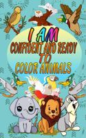 I Am Confident and Ready To Color Animals: Animal Coloring Book for Brave and Smart Boys and Girls A Wonderful Collection of Animals Lions, Birds, Rabbits, Elephants, Ducks (Confidence-Buildi