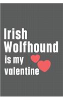 Irish Wolfhound is my valentine: For Italian Greyhound Dog Fans