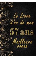 Le Livre d'Or de mes 57 ans meilleurs voeux: Cahier des voeux pour un anniversaire spécial 57 ans, cadeaux pour un ami, une amie, un collègue ou un collègue, quelqu'un de la famille, Idée Cadea