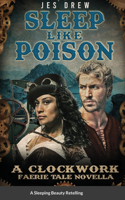 Sleep Like Poison: The Clockwork FaerieTale Novellas