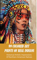 99 Colored Art Prints Of Real Indians