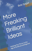 More Freaking Brilliant Ideas: Helping You Thrive in the Age of Artificial Intelligence