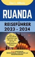 RUANDA Reiseführer 2023 - 2024: Alleinreisende, Familien und Paare entdecken verborgene Schätze und sehenswerte Attraktionen mit einem idealen 7-Tage-Reiseplan und einer Reise-Chec