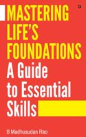 Mastering Life's Foundations A Guide to Essential Skills