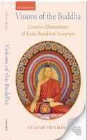 Visions Of The Buddha Creative Dimensions Of Early Buddhist Scripture