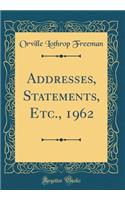 Addresses, Statements, Etc., 1962 (Classic Reprint)