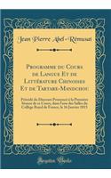 Programme Du Cours de Langue Et de Littï¿½rature Chinoises Et de Tartare-Mandchou: Prï¿½cï¿½dï¿½ Du Discours Prononcï¿½ ï¿½ La Premiï¿½re Sï¿½ance de Ce Cours, Dans l'Une Des Salles Du Collï¿½ge Royal de France, Le 16 Janvier 1815 (Classic Reprint)