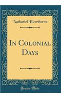 In Colonial Days (Classic Reprint)