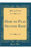 How to Play Second Base (Classic Reprint)