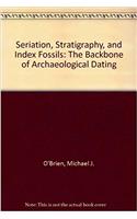 Seriation, Stratigraphy, and Index Fossils: The Backbone of Archaeological Dating